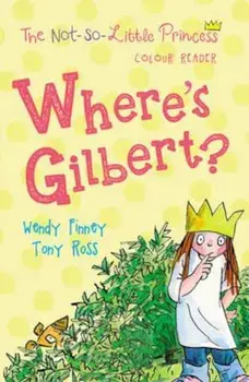 Where's Gilbert' (The Not So Little Princess), Paperback/Tony Ross
