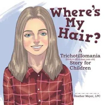 Where's My Hair?: A Trichotillomania Story for Children, Paperback/Lpc Heather Meyer