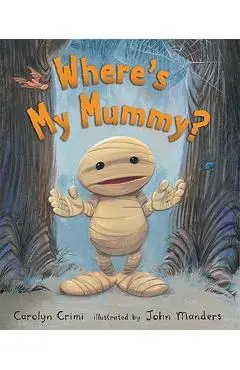 Where's My Mummy? - Carolyn Crimi