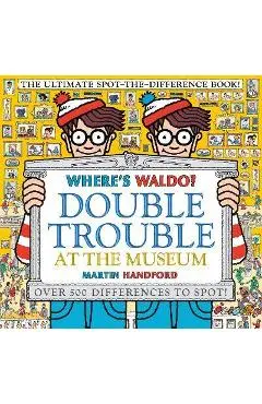 Where's Waldo? Double Trouble at the Museum: The Ultimate Spot-The-Difference Book! - Martin Handford