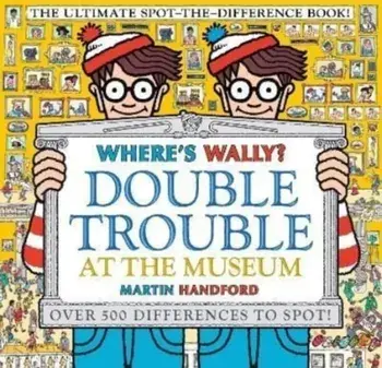 Where's Wally? Double Trouble at the Museum: The Ultimate Spot-the-Difference Book!. Over 500 Differences to Spot!, Paperback/Martin Handford