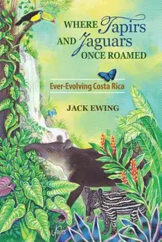 Where Tapirs and Jaguars Once Roamed: Ever-Evolving Costa Rica, Paperback/Jack Ewing