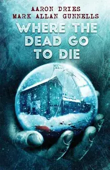 Where the Dead Go to Die, Paperback/Aaron Dries