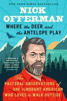 Where The Deer And The Antelope Play, Paperback/Nick Offerman