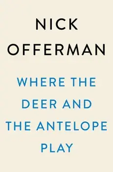 Where the Deer and the Antelope Play: The Pastoral Observations of One Ignorant American Who Loves to Walk Outside/Nick Offerman