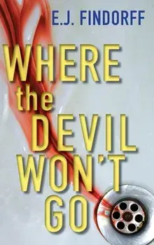 Where the Devil Won't Go, Hardcover/E. J. Findorff