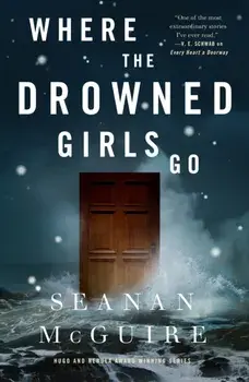 Where the Drowned Girls Go, Hardback/Seanan McGuire
