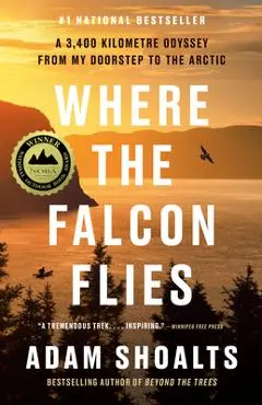 Where the Falcon Flies: A 3,400 Kilometre Odyssey from My Doorstep to the Arctic - Adam Shoalts
