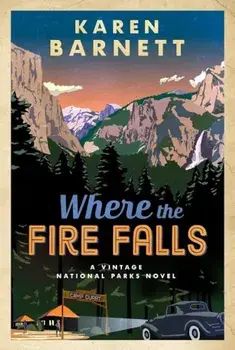 Where the Fire Falls: A Vintage National Parks Novel, Paperback/Karen Barnett