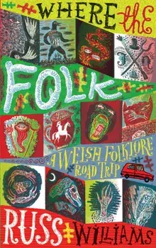Where the Folk. A Welsh Folklore Road Trip, Hardback/Russ Williams
