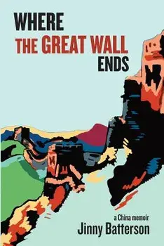 Where the Great Wall Ends: A China Memoir, Paperback/Jinny V. Batterson
