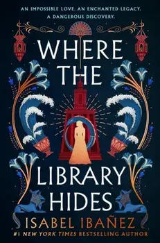 Where the Library Hides. the achingly romantic, lush sequel to What the River Knows, Hardback/Isabel Ibanez
