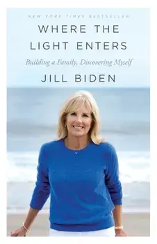 Where the Light Enters. Building a Family, Discovering Myself, Paperback/Jill Biden