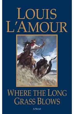 Where the Long Grass Blows - Louis L'amour
