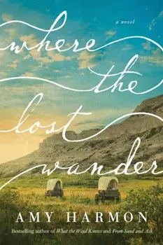 Where the Lost Wander, Paperback/Amy Harmon