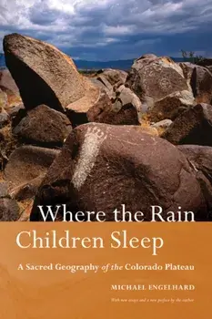 Where the Rain Children Sleep: A Sacred Geography of the Colorado Plateau, Paperback/Michael Engelhard