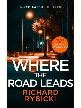 Where the Road Leads. A Sam Laska Crime Thriller, Paperback/Richard Rybicki