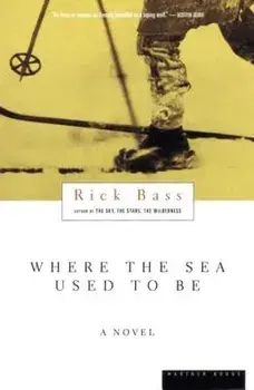 Where the Sea Used to Be, Paperback/Rick Bass