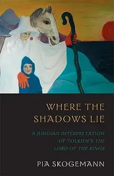 Where the Shadows Lie: A Jungian Interpretation of Tolkiens the Lord of the Rings, Paperback/Pia Skogemann