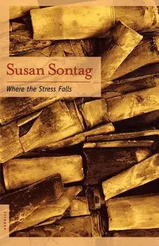 Where the Stress Falls: Essays, Paperback/Susan Sontag