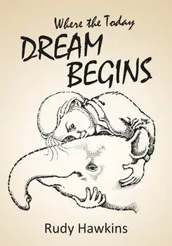 Where the Today Dream Begins, Paperback/Rudy Hawkins