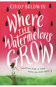 Where the Watermelons Grow - Cindy Baldwin