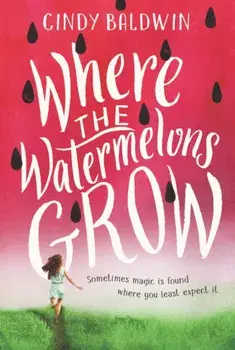 Where the Watermelons Grow, Paperback/Cindy Baldwin