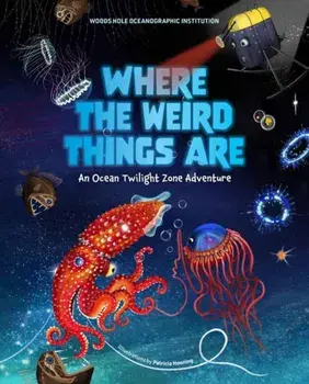 Where the Weird Things Are. An Ocean Twilight Zone Adventure, Hardback/Patricia Hooning