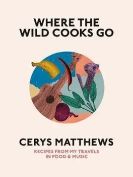 Where the Wild Cooks Go, Hardcover/Cerys Matthews