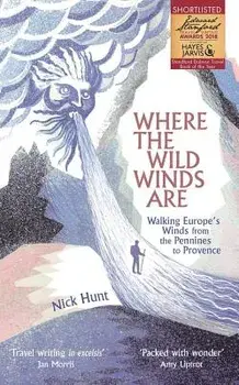Where the Wild Winds Are: Walking Europe's Winds from the Pennines to Provence, Paperback/Nick Hunt