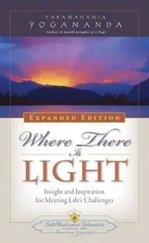 Where There Is Light: Insight and Inspiration for Meeting Life's Challenges, Paperback/Paramahansa Yogananda