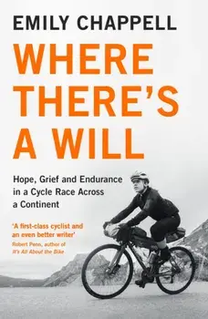Where There's A Will. Hope, Grief and Endurance in a Cycle Race Across a Continent, Paperback/Emily Chappell