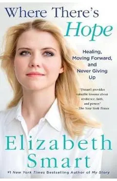 Where There's Hope: Healing, Moving Forward, and Never Giving Up - Elizabeth Smart