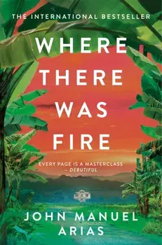 Where There Was Fire, Paperback/John Manuel Arias