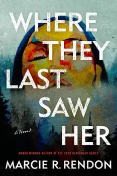 Where They Last Saw Her. A Novel, Paperback/Marcie R. Rendon