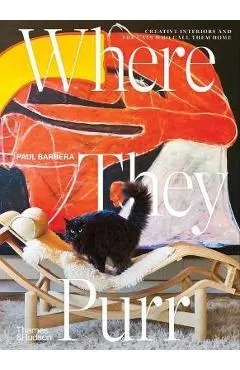 Where They Purr: Inspirational Interiors and the Cats Who Call Them Home - Paul Barbera