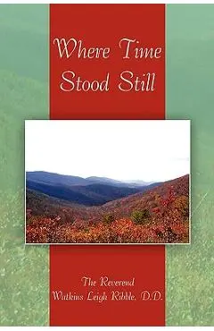 Where Time Stood Still - D. D. The Reverend Watkins Leigh Ribble