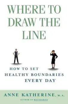 Where to Draw the Line: How to Set Healthy Boundaries Every Day, Paperback/Anne Katherine