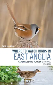Where to Watch Birds in East Anglia. Cambridgeshire, Norfolk and Suffolk, Paperback/David Callahan
