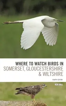 Where To Watch Birds in Somerset, Gloucestershire and Wiltshire, Paperback/Ken Hall