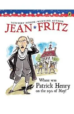 Where Was Patrick Henry on the 29th of May? - Jean Fritz