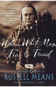 Where White Men Fear to Tread: The Autobiography of Russell Means - Russell Means