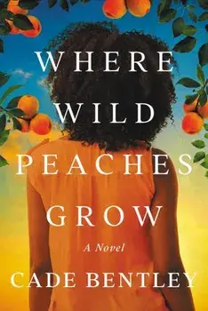Where Wild Peaches Grow. A Novel, Paperback/Cade Bentley