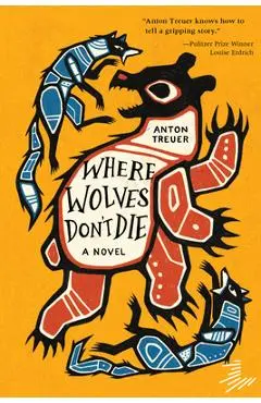 Where Wolves Don't Die - Anton Treuer