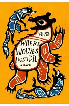 Where Wolves Don't Die - Anton Treuer