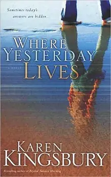 Where Yesterday Lives, Paperback/Karen Kingsbury