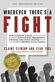 Wherever There's a Fight, 10th Anniversary Edition: How Runaway Slaves, Suffragists, Immigrants, Strikers, and Poets Shaped Civil Liberties in Califor, Paperback/Elaine Elinson