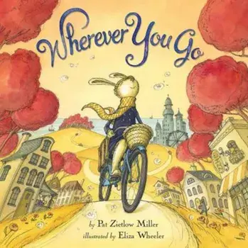 Wherever You Go, Hardcover/Pat Zietlow Miller