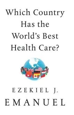 Which Country Has the World's Best Health Care? - Ezekiel J. Emanuel