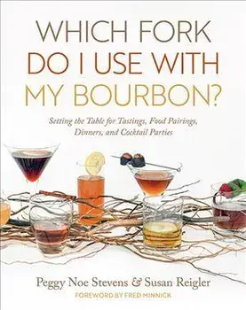 Which Fork Do I Use with My Bourbon?: Setting the Table for Tastings, Food Pairings, Dinners, and Cocktail Parties, Hardcover/Peggy Noe Stevens
